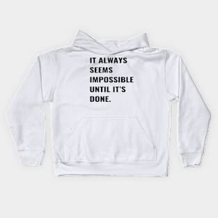 It Always Seems Impossible Until It's Done Kids Hoodie